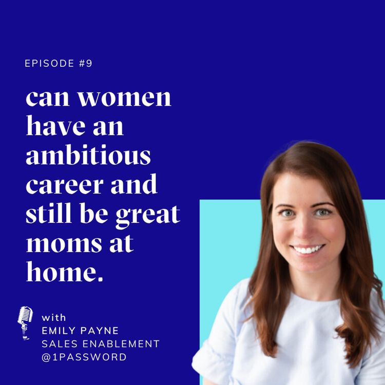 cover art for Episode #9 | Can women have ambitious careers and still be great moms | with Emily Payne