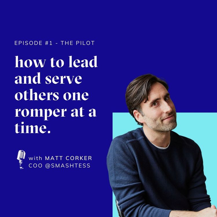 cover art for The Pilot | How to lead and serve others one romper at a time | with Matt Corker