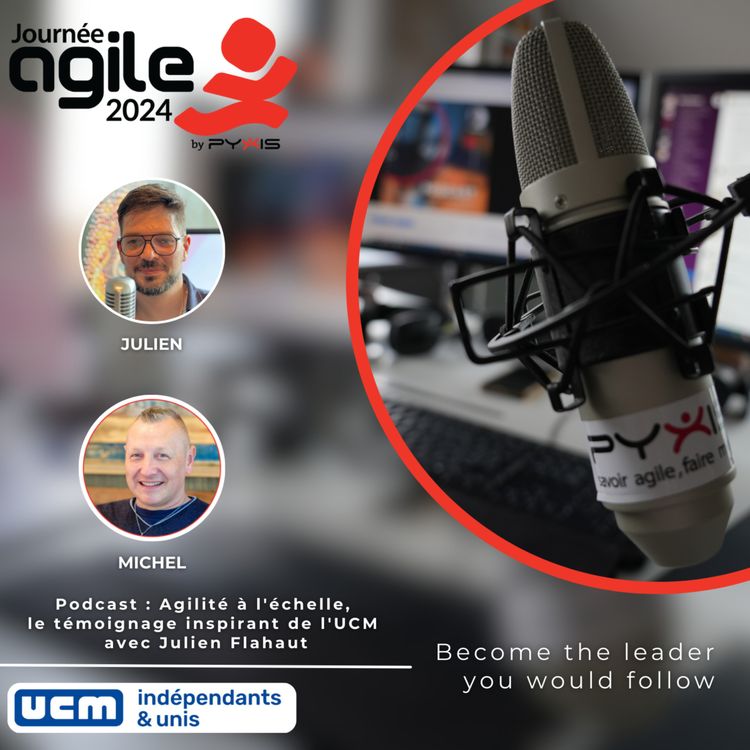 cover art for Podcast : Agilité à l'échelle, le témoignage inspirant de l'UCM avec Julien Flahaut - Journée Agile 2024