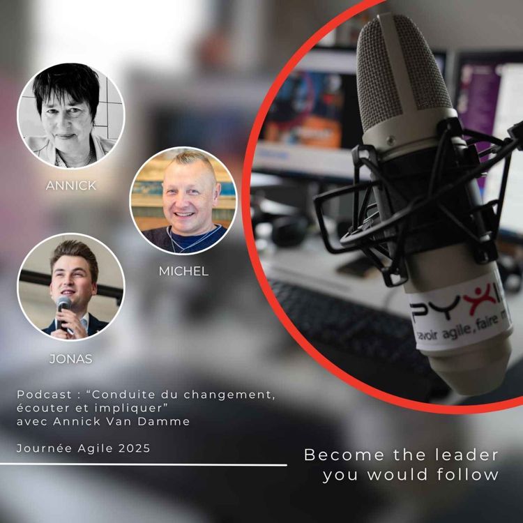 cover art for Podcast : Conduite du changement : écouter et impliquer avec Annick Van Damme - Journée Agile 2025