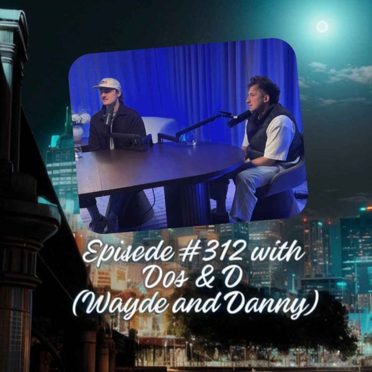 cover art for Episode #312 with Dos & D (Wayde and Danny)