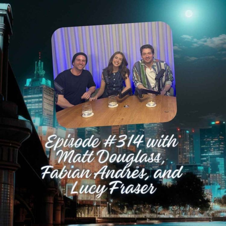 cover art for Episode #314 with Matt Douglass, Fabian Andrés, and Lucy Fraser