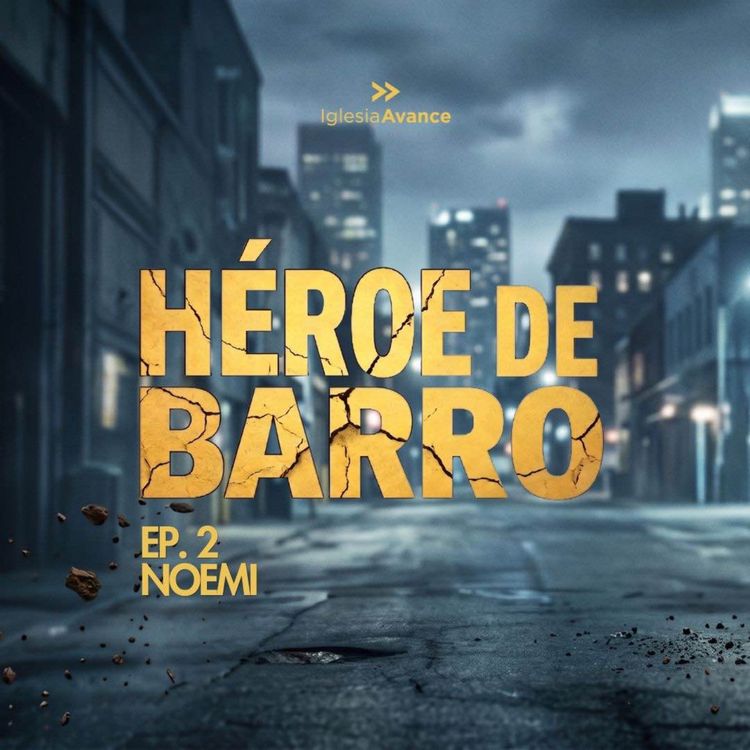 cover art for E2: Noemí — Cómo vencer la AMARGURA | Héroes de Barro