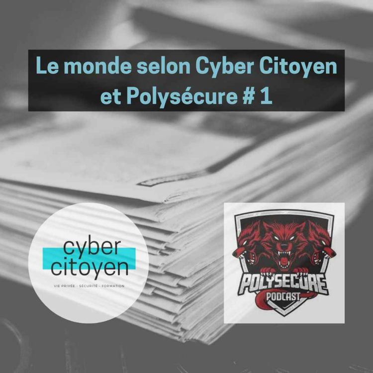 cover art for Épisode 48 - Le monde selon Cyber Citoyen et Polysécure #1