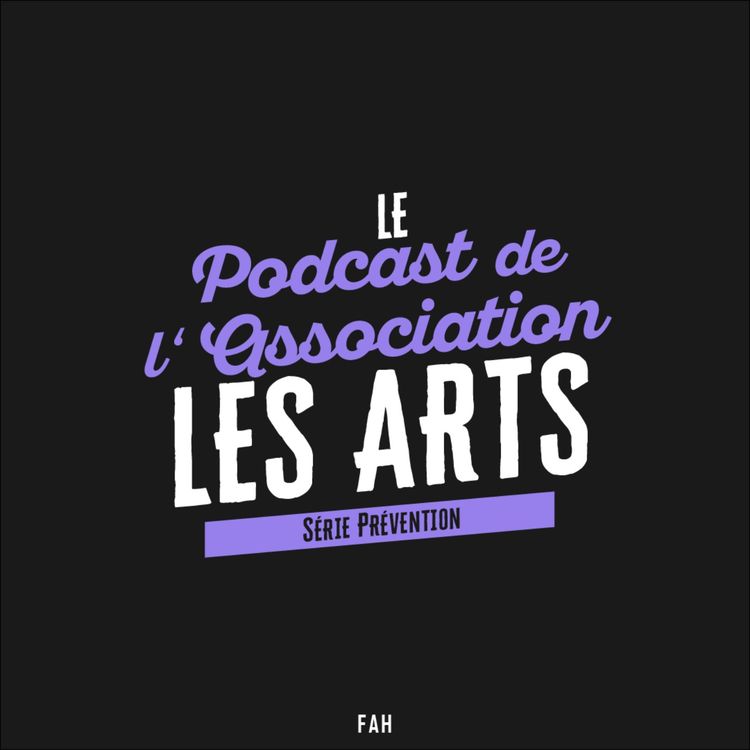 cover art for Les arts - Le Podcast de l'Association (1) - Série Prévention