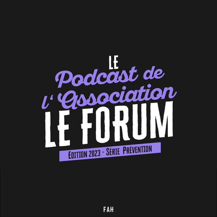 cover art for Le forum - Le Podcast de l'Association (2) - Série Prévention