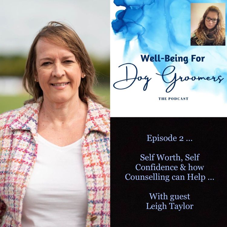cover art for Episode 2 - Leigh Taylor... Self Worth, Self Confidence and how Counselling can Help