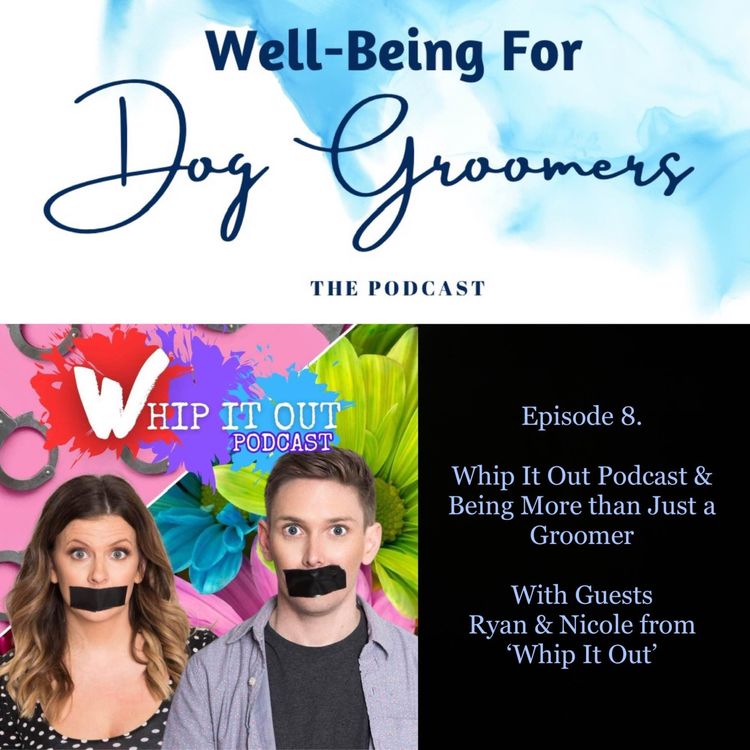 cover art for Episode 8… Ry & Nic - Whip It Out Podcast & Being More than Just a Groomer