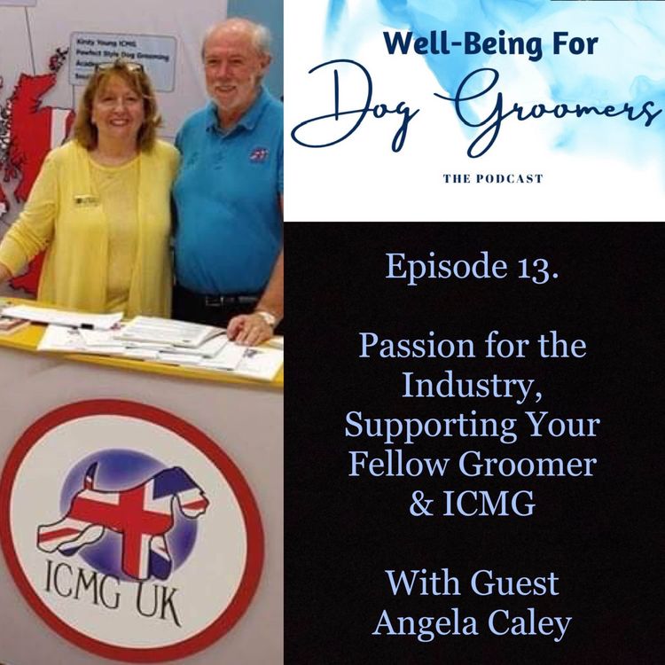 cover art for Episode 13 - Angela Caley ... Passion For The Industry, Supporting Your Fellow Groomer & ICMG
