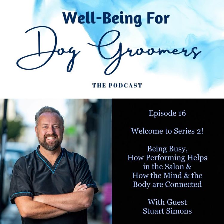 cover art for Episode 16 ... Stuart Simons - Being Busy, How Performing Helps in the Salon & How the Body & The Mind are Connected