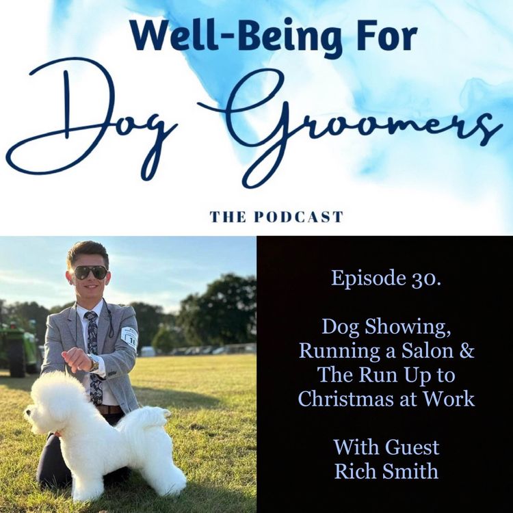 cover art for Episode 30 - Rich Smith ... Dog Showing, Running a Salon & The Run Up To Christmas at Work
