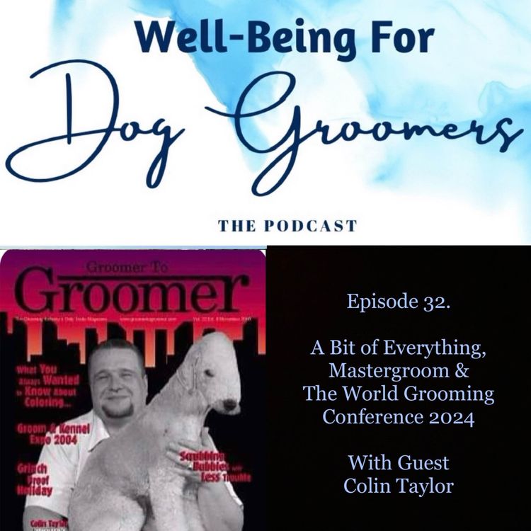 cover art for Episode 32 - Colin Taylor … A Bit Of Everything, Mastergroom & The World Grooming Conference 2024