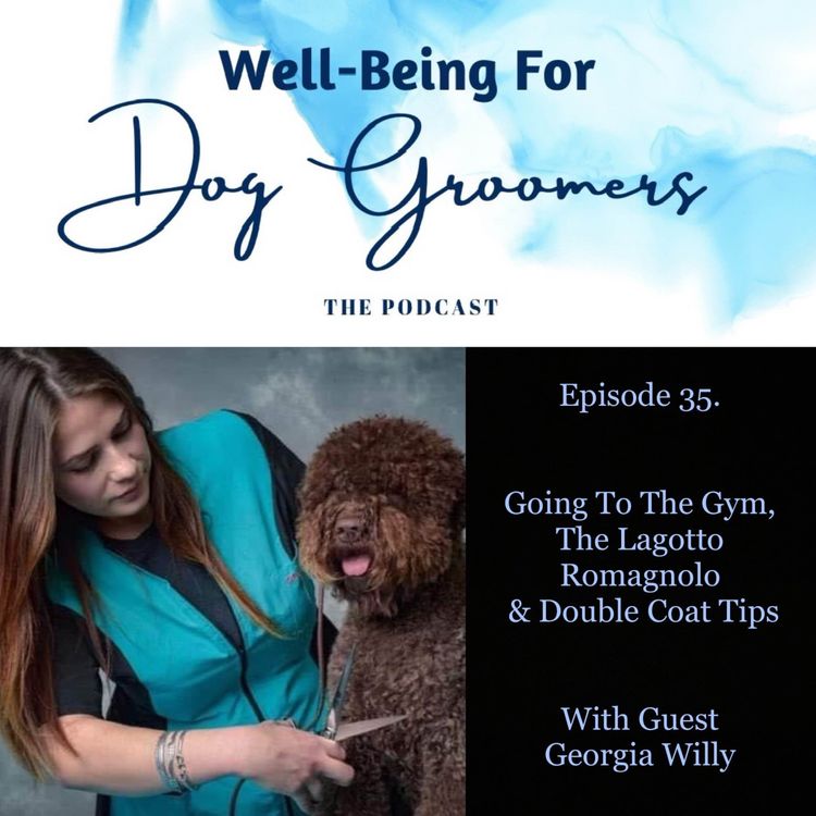cover art for Episode 35 - Georgia Willy Going to  The Gym, The Lagotto Romagnolo &  Double Coat Tips