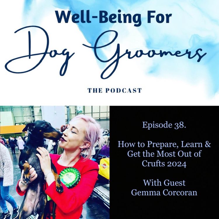 cover art for Episode 38 - Gemma Corcoran ... How to Prepare, Learn &Get the Most Out of Crufts 2024