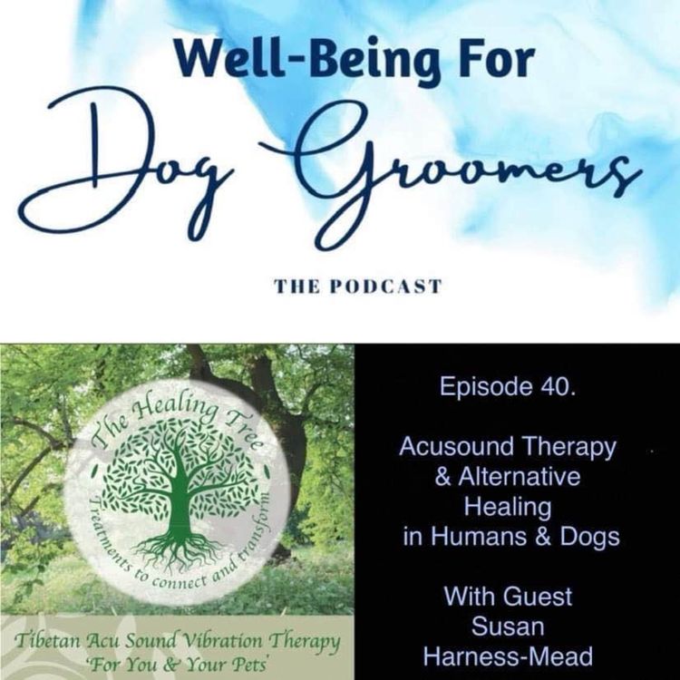 cover art for Episode 40 - Susan Harness-Mead - Acusound Therapy & Alternative Healing in Humans & Dogs