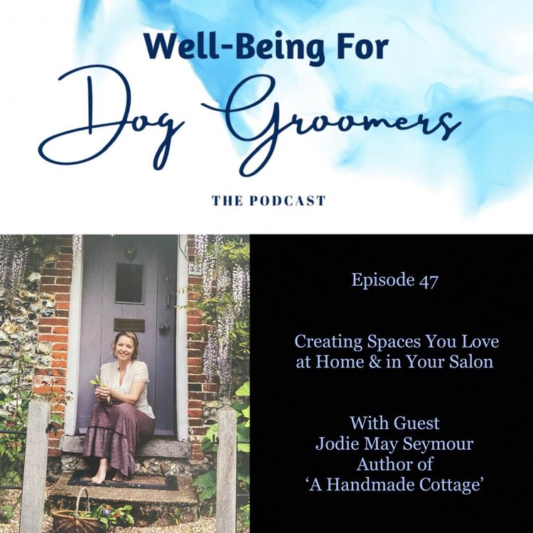 cover art for Episode 47- Jodie May Seymour ... Creating Spaces You Love at Home & in Your Salon, Author of ‘A Handmade Cottage’