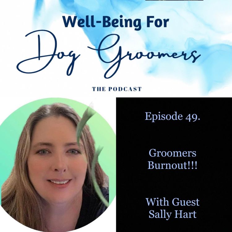 cover art for Episode 49 - Sally Hart … Groomer Burnout!