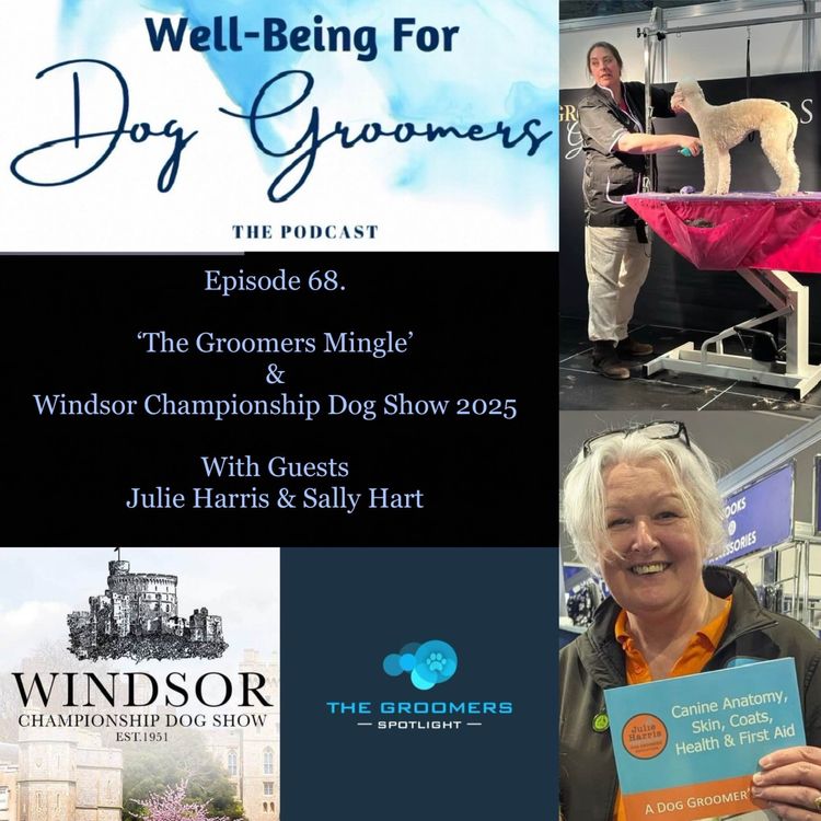 cover art for Episode 68 - Julie Harris & Sally Hart - 'The Groomers Mingle' & Windsor Championship Dog Show 2025