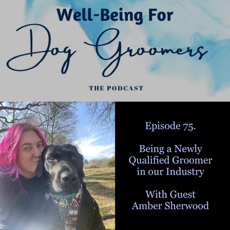 cover art for Episode 75 - Amber Sherwood ... Being a Newly Qualified Groomer in Our Industry