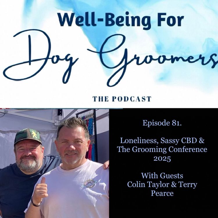 cover art for Episode 81 -   Colin Taylor & Terry Pearce … Loneliness, Sassy CBD & The Grooming Conference 2025