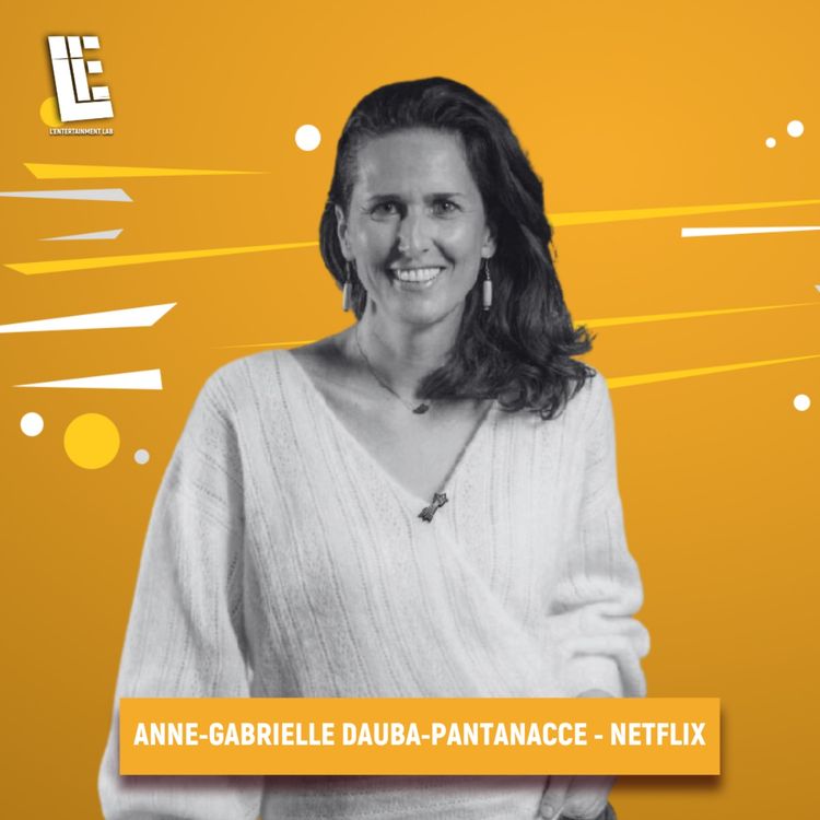 cover art for Anne-Gabrielle DAUBA - VP Communications et Relations Publiques pour l’Europe du Sud - Netflix