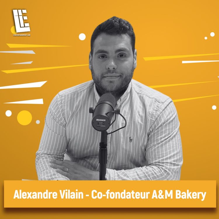 cover art for Alexandre Vilain - Co-fondateur A&M Bakery