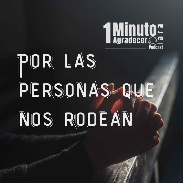 cover art for Un minuto Para Agradecer Por Las Personas que Nos Rodean