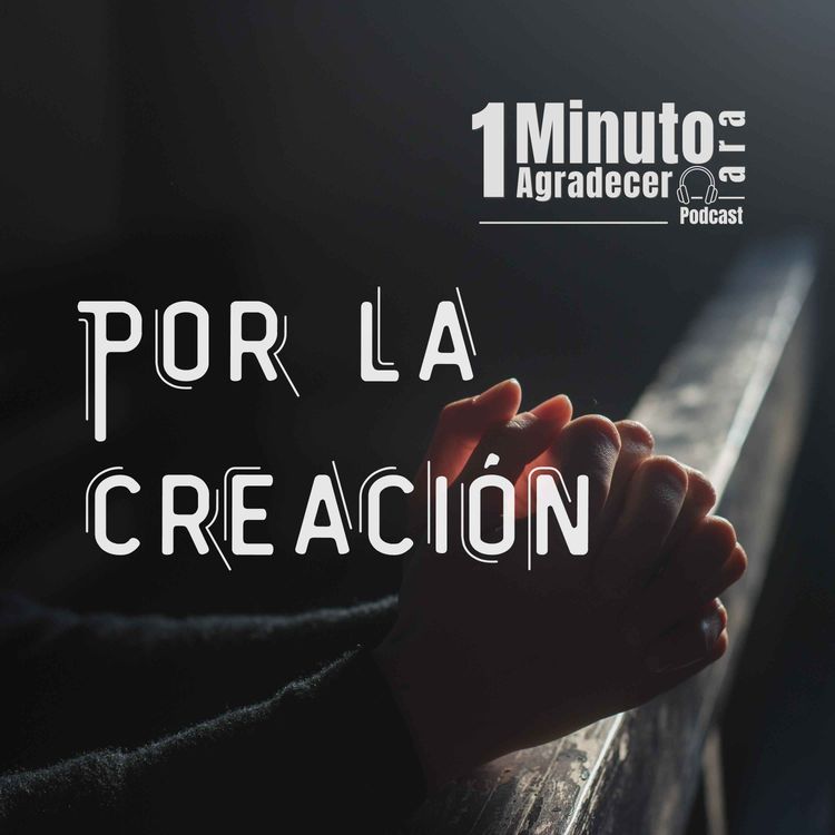 cover art for Un minuto Para Agradecer Por la creación