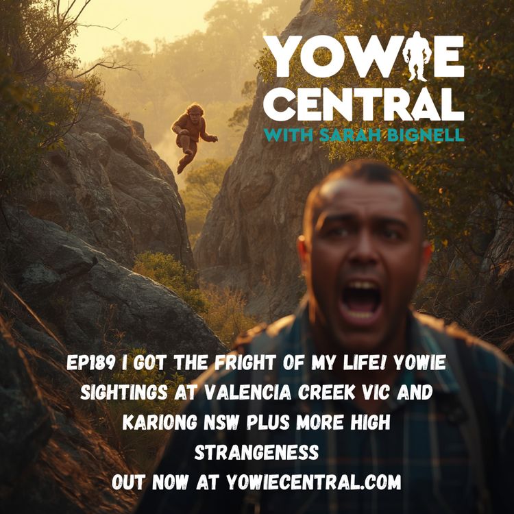 cover art for EP189 I Got the Fright of My Life! Yowie Sightings in Valencia Creek VIC and Kariong NSW Plus More High Strangeness 