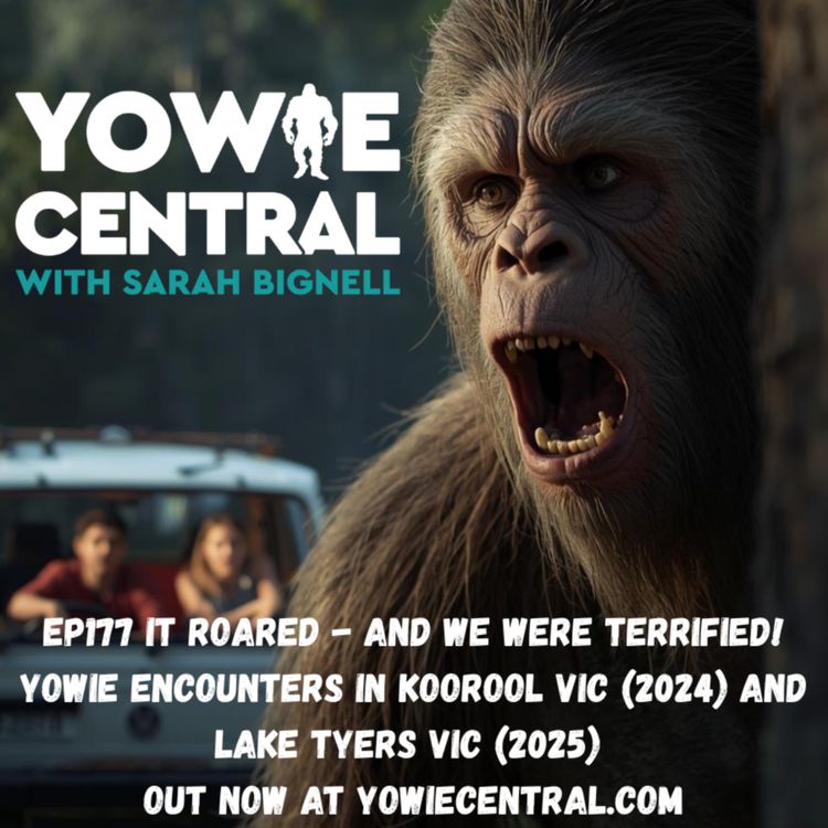 cover art for EP177 It Roared - and We Were Terrified! Yowie Encounters in Koorool VIC (2024) and Lake Tyers VIC (2025)