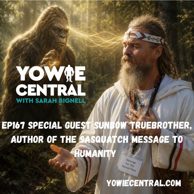 cover art for EP167 Special guest SunBow Truebrother, author of The Sasquatch Message to Humanity