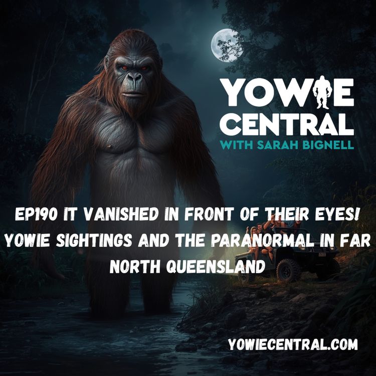 cover art for EP190 It Vanished in Front of Their Eyes! Yowie Sightings and the Paranormal in Far North Queensland