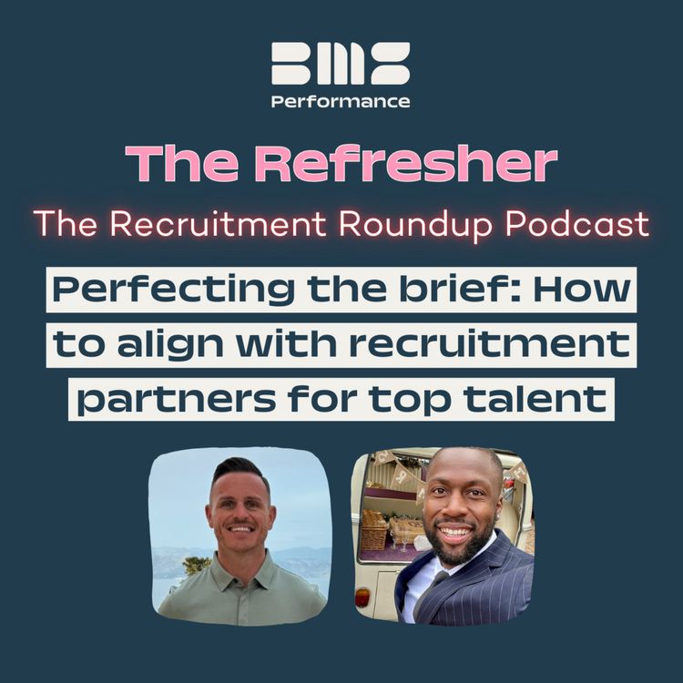 cover art for The Refresher: Perfecting the brief: How to align with recruitment partners for top talent