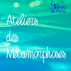 cover art for Les Ateliers des Métamorphoses d’Eau de Paris