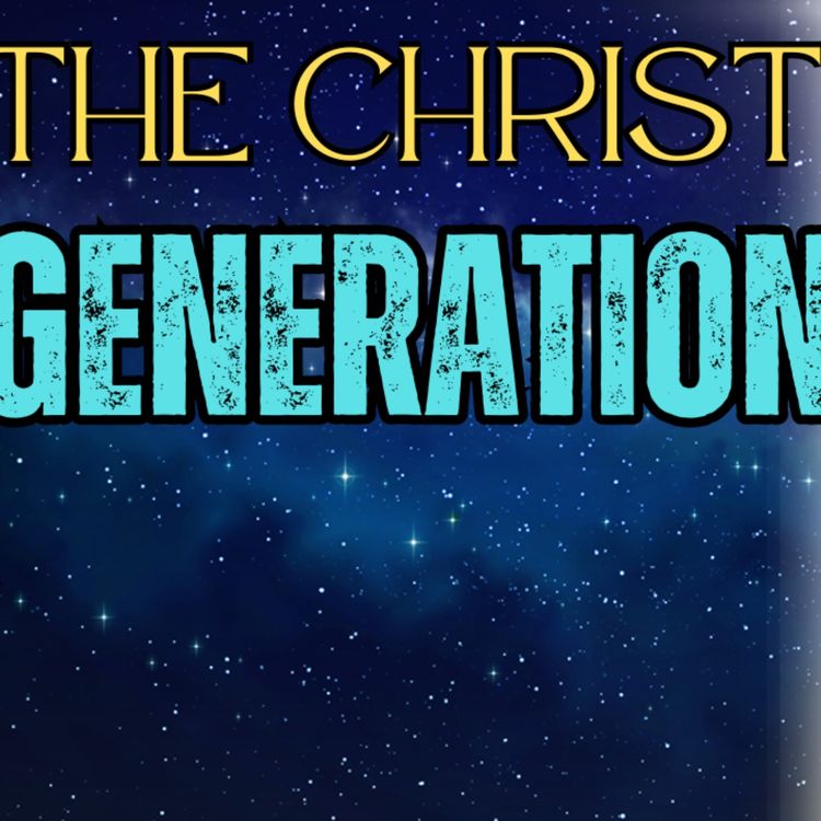 cover art for The Christ Generation Explained—A Must-Know for Believers Part 1 - Wednesday Weekly Word - Jason Pullen