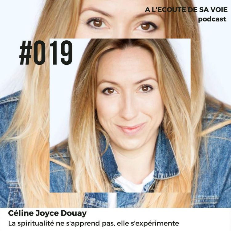 cover art for #019 Céline Joyce Douay - La spiritualité ne s'apprend pas, elle s'expérimente 2ème partie