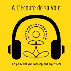 cover art for A L'Ecoute de sa Voie - Le podcast du coming out spirituel