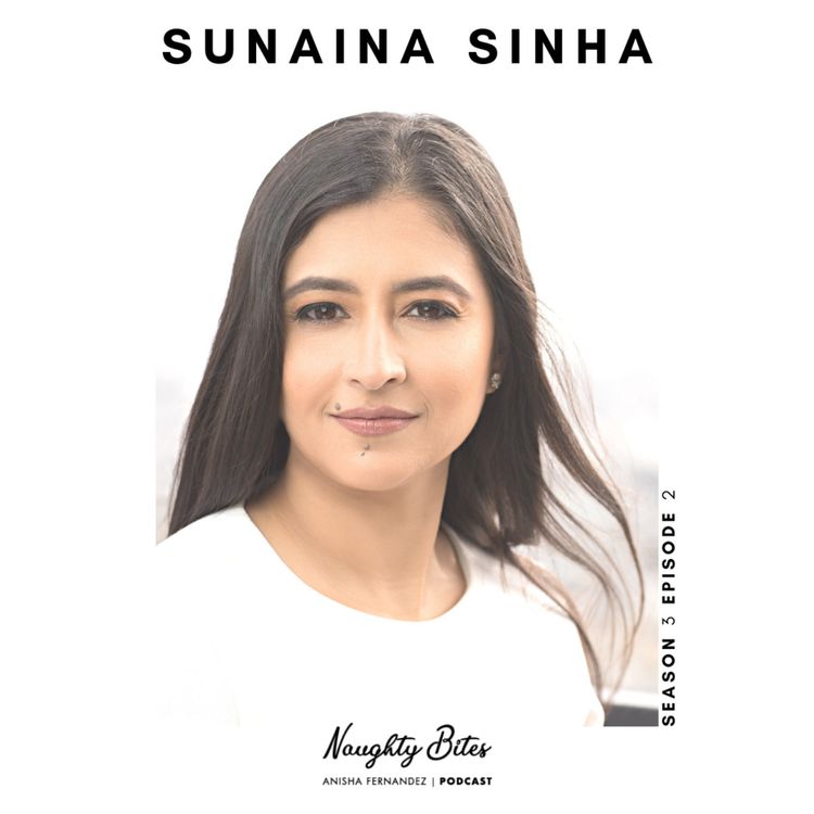 cover art for Naughty Bites Podcast Season 3: Episode 2: Finding the key to success: A personal and professional journey with Sunaina Sinha