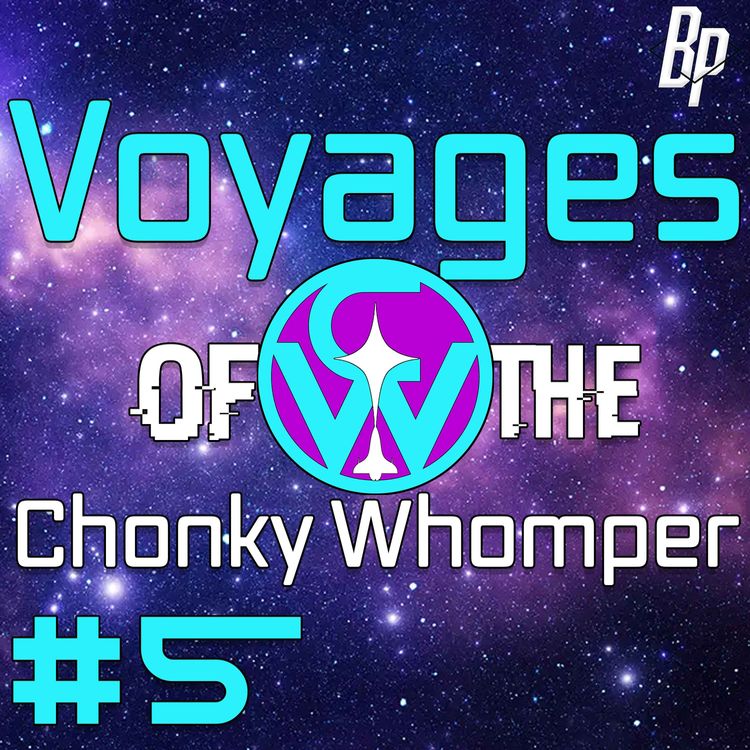 cover art for The End...? | Voyages of the Chonky Whomper | Episode 5