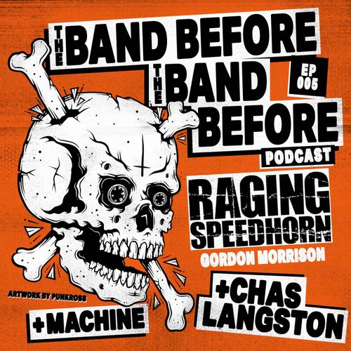 EP05 - Gordon Morrison - Raging Speedhorn - The Band Before The