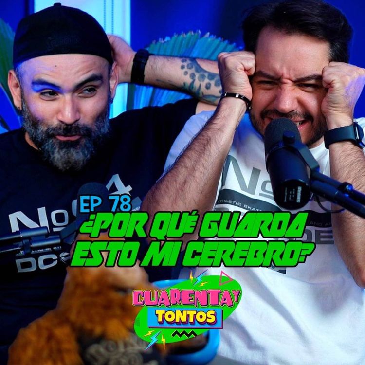 cover art for ¿Por qué guarda esto mi cerebro? | Ep. 78 Cuarentaytontos