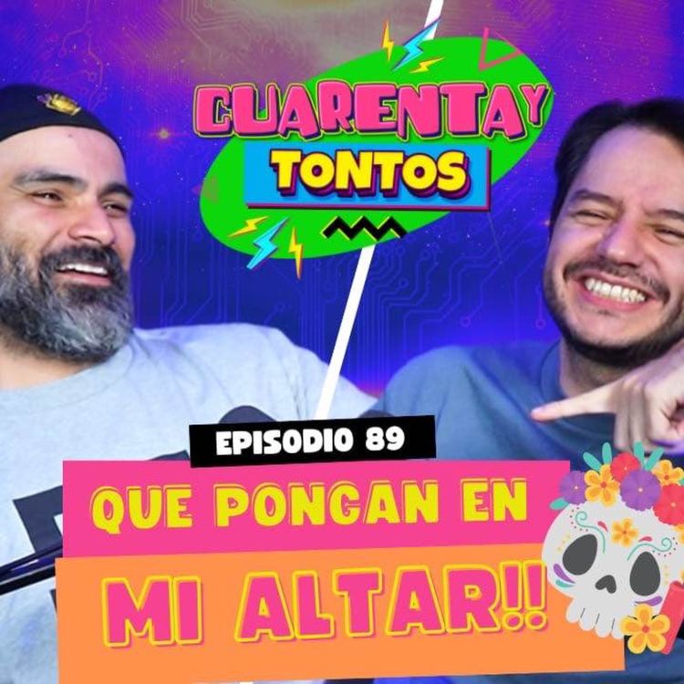 cover art for Que me pongan en mi Altar | Ep. 89 | Cuarentaytontos 