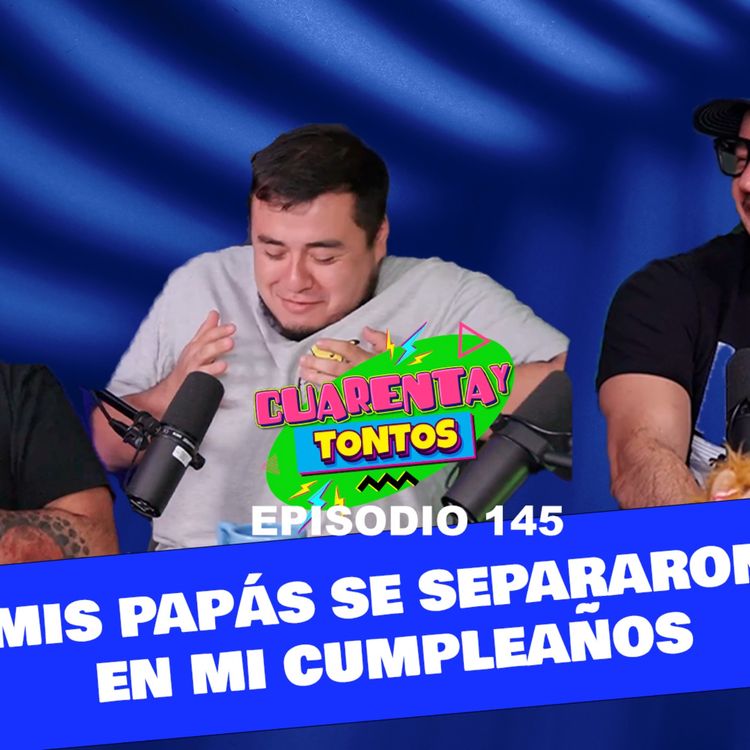 cover art for Mis papás se separaron en mi cumpleaños Ep. 145 Cuarentaytontos 
