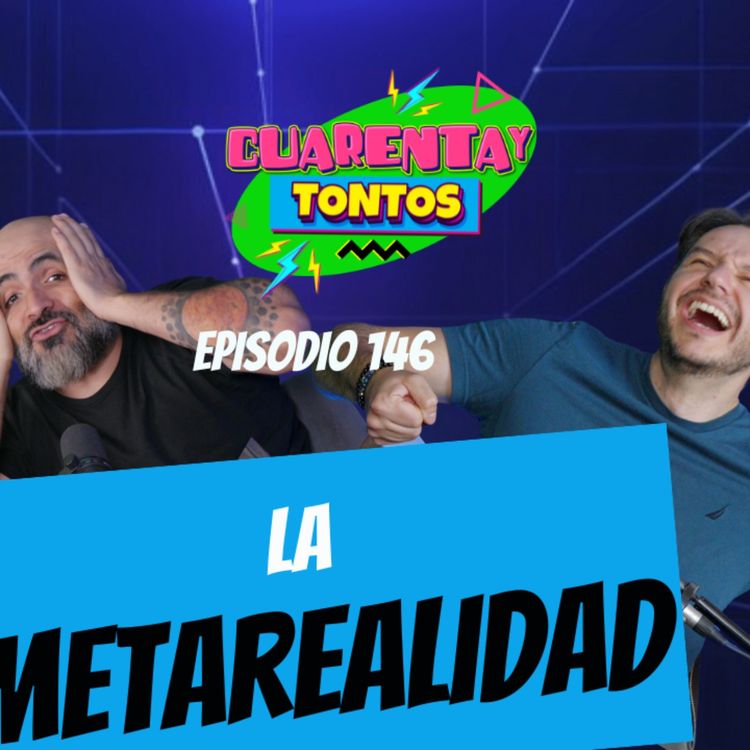 cover art for Cuarentaytontos Ep. 146 | La MetaRealidad