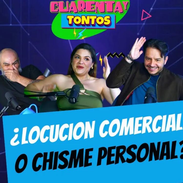 cover art for ¿Locución comercial o chisme personal? Ft. Val Zenil | Ep147 | CuarentayTontos 