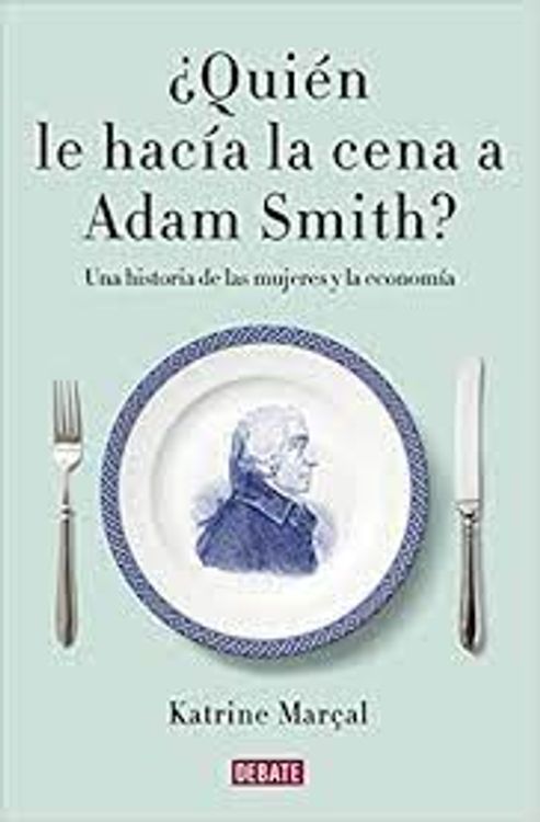 cover art for ¿Quién le hacía la cena a Adam Smith?