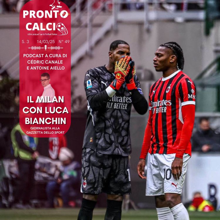 cover art for AC Milan : la stagione 24/25 e il futuro rossonero con Luca Bianchin, giornalista alla Gazzetta dello Sport