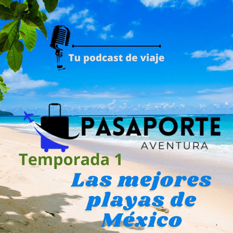 cover art for Ep 1. Aventurate y conoce las playas de México, Cancun y Playa del Carmen