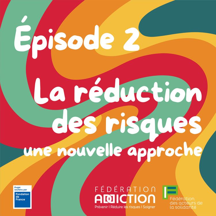 cover art for Épisode 2 : La réduction des risques, une nouvelle approche