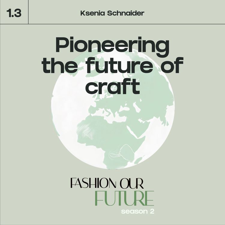 cover art for Series 1⎢Part 3: Pioneering the future of craft with Ksenia Schnaider